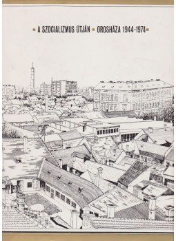 Zilahy Lajos - A szocializmus útján Zilahy Lajos - A szocializmus útján, Orosháza 1974 antikvár könyv