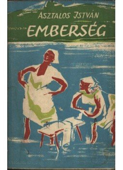 Asztalos István - Emberség Asztalos István - Emberség, Bukarest 1957 antikvár könyv