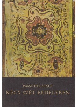 Passuth László - Négy szél Erdélyben Passuth László - Négy szél Erdélyben, Budapest 1971 antikvár könyv