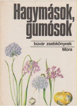 Priszter Szaniszló - Hagymások, gumósok Priszter Szaniszló - Hagymások, gumósok, Budapest 1984 antikvár könyv