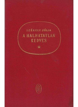 Székely Júlia - A halhatatlan kedves Székely Júlia - A halhatatlan kedves, Budapest 1964 antikvár könyv