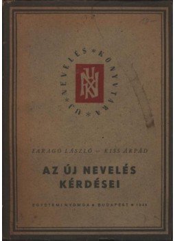 Faragó László - Kiss Árpád - Az új nevelés kérdései Faragó László - Kiss Árpád - Az új nevelés kérdései, Budapest 1949 antikvár könyv