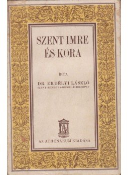 Erdélyi László - Szent Imre és kora Erdélyi László - Szent Imre és kora, Budapest 1930 antikvár könyv