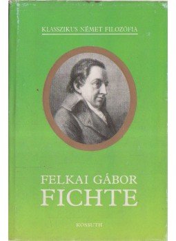 Felkai Gábor - Fichte Felkai Gábor - Fichte, Budapest 1988 antikvár könyv