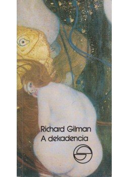 Gilman, Richard - A dekadencia, avagy egy jelző különös élete Gilman, Richard - A dekadencia, avagy egy jelző különös élete, Budapest 1990 antikvár könyv
