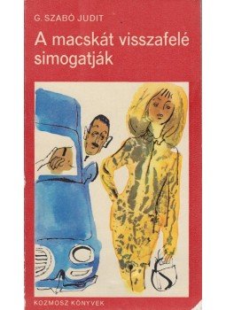 G. Szabó Judit - A macskát visszafelé simogatják G. Szabó Judit - A macskát visszafelé simogatják, Budapest 1971 antikvár könyv