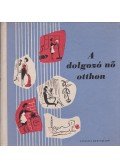 Almár György,Dr. Bencsáth Aladárné,Vándor Györgyi - A dolgozó nő otthon