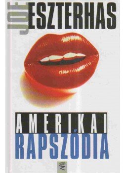 Eszterhas, Joe - Amerikai rapszódia Eszterhas, Joe - Amerikai rapszódia, Budapest 2002 antikvár könyv