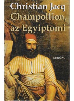 Christian Jacq - Champollion, az Egyiptomi, Budapest 2003 antikvár könyv