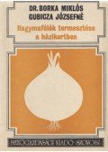 Borka Miklós,Gubicza Józsefné - Hagymafélék termesztése a házikertben