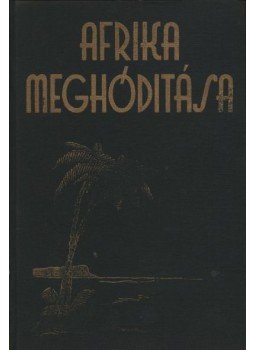 Bendefy-Benda László - Afrika meghódítása Bendefy-Benda László - Afrika meghódítása, Budapest 1934 antikvár könyv