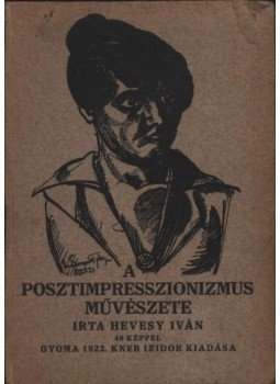 Hevesy Iván - Posztimpresszionizmus művészete Hevesy Iván - Posztimpresszionizmus művészete, Gyoma 1922 antikvár könyv