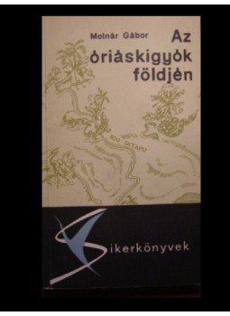 Molnár Gábor - Az óriáskígyók földjén Molnár Gábor - Az óriáskígyók földjén, Budapest 1964 antikvár könyv