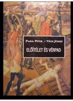 Végh József, Puskás Péter - Előítélet és vérpad Végh József, Puskás Péter - Előítélet és vérpad, 1998 antikvár könyv