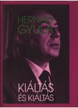 Hernádi Gyula - Kiáltás és kiáltás Hernádi Gyula - Kiáltás és kiáltás, Budapest 1981 antikvár könyv