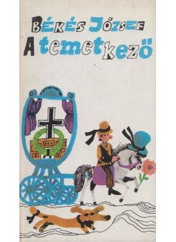 Bekes József - A temetkező Bekes József - A temetkező, Budapest 1986 antikvár könyv