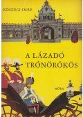 Kőszegi Imre - A lázadó trónörökös