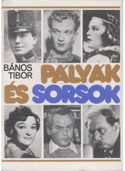 Bános Tibor - Pályák és sorsok Bános Tibor - Pályák és sorsok, Budapest 1981 antikvár könyv