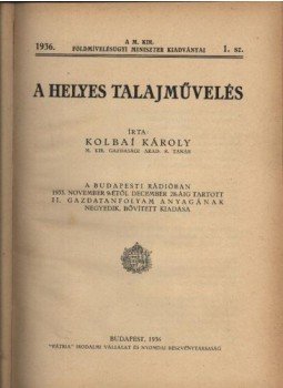 Kolbai Károly - A helyes talajművelés Kolbai Károly - A helyes talajművelés, Budapest 1936 antikvár könyv