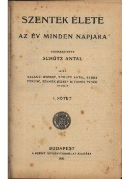 Schütz Antal - Szentek élete1-4 kötet Schütz Antal - Szentek élete1-4 kötet, Budapest 1932 antikvár könyv
