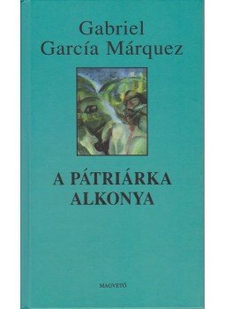 Gabriel García Márquez - A pátriárka alkonya Gabriel García Márquez - A pátriárka alkonya, Budapest 1995 antikvár könyv