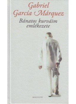 Gabriel García Márquez - Bánatos kurváim emlékezete Gabriel García Márquez - Bánatos kurváim emlékezete, Budapest 2005 antikvár könyv