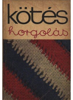 Gyulai Irén, Géczy Lajosné, Katona Gyuláné, Róth Gyuláné, Soltész Nagy Anna - Kötés-horgolás 1969 Gyulai Irén, Géczy Lajosné, Katona Gyuláné, Róth Gyuláné, Soltész Nagy Anna - Kötés-horgolás 1969, Budapest 1969 antikvár könyv