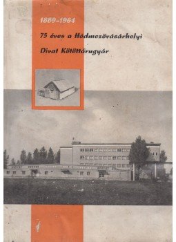 Páhi Ferenc, Schneider Miklós - 75 éves a Hódmezővásárhelyi Divat Kötöttárugyár Páhi Ferenc, Schneider Miklós - 75 éves a Hódmezővásárhelyi Divat Kötöttárugyár, Hódmezővásárhely 1964 antikvár könyv