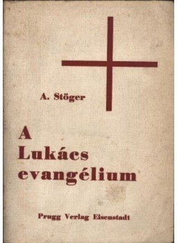 A. Stöger - A Lukács evangélium A. Stöger - A Lukács evangélium, Eisenstadt 1975 antikvár könyv