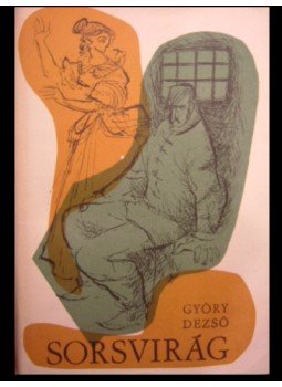 Győry Dezső - Sorsvirág Győry Dezső - Sorsvirág, Budapest 1965 antikvár könyv