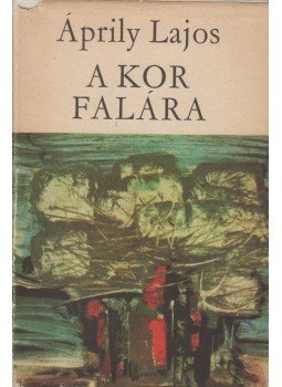 Áprily Lajos - A kor falára Áprily Lajos - A kor falára, Budapest 1967 antikvár könyv