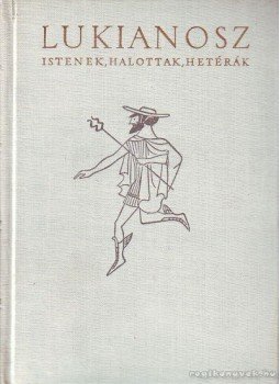 Lukianosz - Istenek, halottak, hetérák Lukianosz - Istenek, halottak, hetérák, Budapest 1958 antikvár könyv