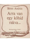 Béres András - Arra van egy kőhíd rakva...