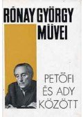 Rónay György - Petőfi és Ady között