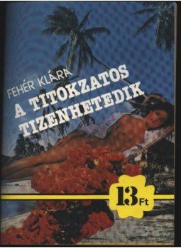 Fehér Klára - A titokzatos tizenhetedik Fehér Klára - A titokzatos tizenhetedik, Budapest 1989 antikvár könyv