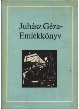 Juhász Izabella (szerk.) - Juhász Géza Emlékkönyv
