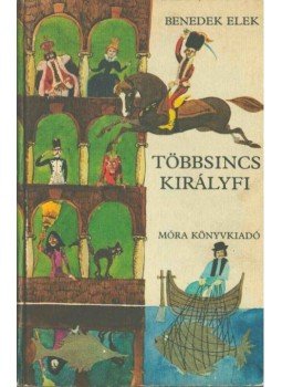 Benedek Elek - Többsincs királyfi Benedek Elek - Többsincs királyfi, Budapest 1981 antikvár könyv