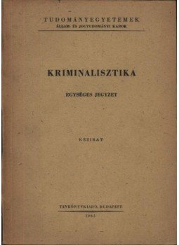 Dr Károlyi Endre, Dr Molnár József, Dr Vargha László, Dr Viski László - Kriminalisztika (egységes jegyzet) Dr Károlyi Endre, Dr Molnár József, Dr Vargha László, Dr Viski László - Kriminalisztika (egységes jegyzet), Budapest 1965 antikvár könyv