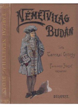 Tarczai György - Németvilág Budán Tarczai György - Németvilág Budán, Budapest 1898 antikvár könyv