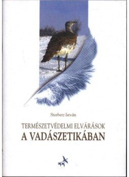 Sterbetz István - Természetvédelmi elvárások a vadászetikában Sterbetz István - Természetvédelmi elvárások a vadászetikában, Eger 2003 antikvár könyv