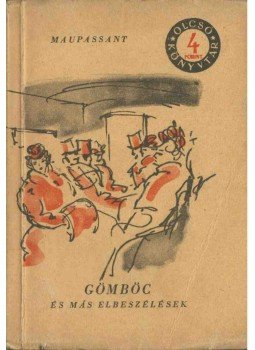 Guy de Maupassant - Gömböc és más elbeszélések Guy de Maupassant - Gömböc és más elbeszélések, Budapest 1957 antikvár könyv