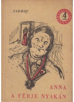 Anton Pavlovics Csehov - Anna a férje nyakán Anton Pavlovics Csehov - Anna a férje nyakán, Budapest 1956 antikvár könyv