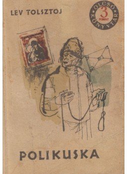 Lev Tolsztoj - Polikuska / Ivan Iljics halála / Gazda és cseléd Lev Tolsztoj - Polikuska / Ivan Iljics halála / Gazda és cseléd, Budapest 1959 antikvár könyv