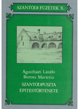Boross Marietta, Ágostházi László - Szántódpuszta építéstörténete Boross Marietta, Ágostházi László - Szántódpuszta építéstörténete, 1985 antikvár könyv
