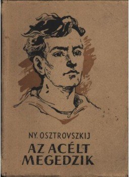 Osztrovszkij, Alekszandr Nyikolajevics - Az acélt megedzik Osztrovszkij, Alekszandr Nyikolajevics - Az acélt megedzik, Budapest 1956 antikvár könyv