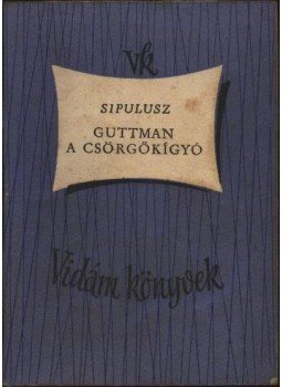 Sipulusz (Rákosi Viktor) - Guttman a csörgőkígyó Sipulusz (Rákosi Viktor) - Guttman a csörgőkígyó, Budapest 1957 antikvár könyv