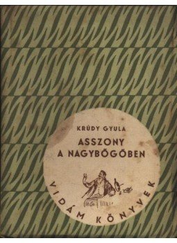 Krúdy Gyula - Asszony a nagybőgőben Krúdy Gyula - Asszony a nagybőgőben, Budapest 1955 antikvár könyv