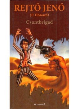 Rejtő Jenő, P. Howard - Csontbrigád Rejtő Jenő, P. Howard - Csontbrigád, Pécs 2006 antikvár könyv
