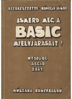 Kőhegyi János - Ismerd meg a BASIC nyelvjárásait Kőhegyi János - Ismerd meg a BASIC nyelvjárásait, Budapest 1984 antikvár könyv