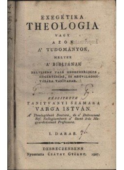 Varga István - Exegétika theologia Varga István - Exegétika theologia, Debrecen 1807 antikvár könyv